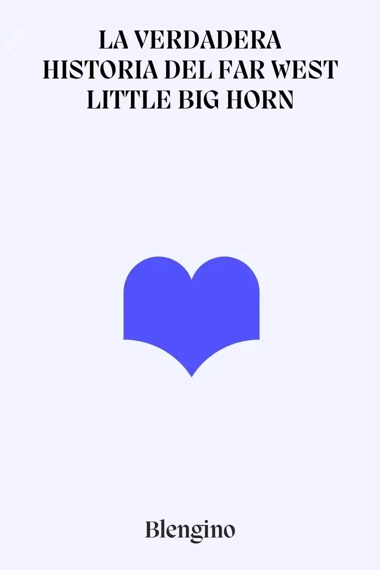 LA VERDADERA HISTORIA DEL FAR WEST LITTLE BIG HORN