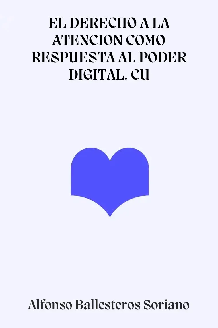 EL DERECHO A LA ATENCION COMO RESPUESTA AL PODER DIGITAL. CU