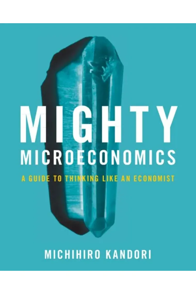 Mighty Microeconomics: A Guide to Thinking Like An Economist (Inglés)