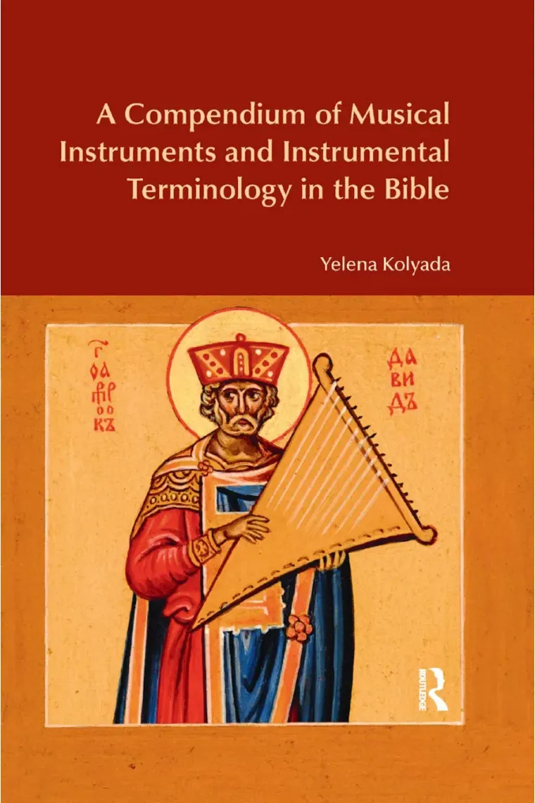 A Compendium of Musical Instruments and Instrumental Terminology in the Bible (Inglés)