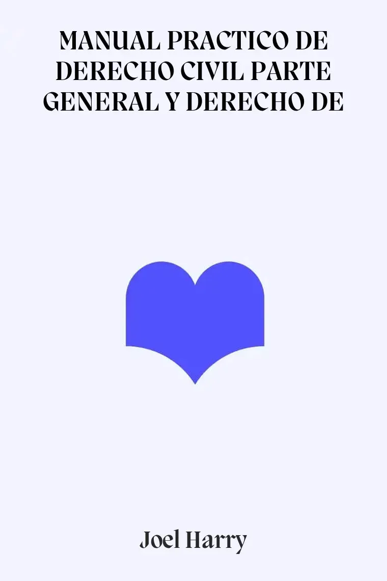 MANUAL PRACTICO DE DERECHO CIVIL PARTE GENERAL Y DERECHO DE