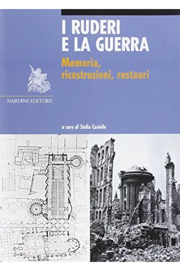 I ruderi e la guerra. Memoria, ricostruzioni, restauri