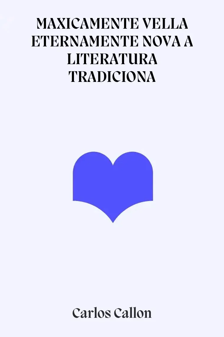 MAXICAMENTE VELLA ETERNAMENTE NOVA A LITERATURA TRADICIONA