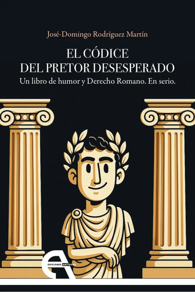 El códice del pretor desesperado: un libro de humor y derecho romano. En serio.