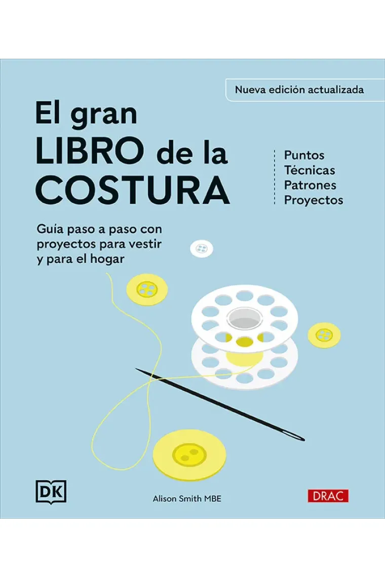 El gran libro de la costura. Guía paso a paso con proyectos para vestir y para el hogar (Nueva edición actualizada)