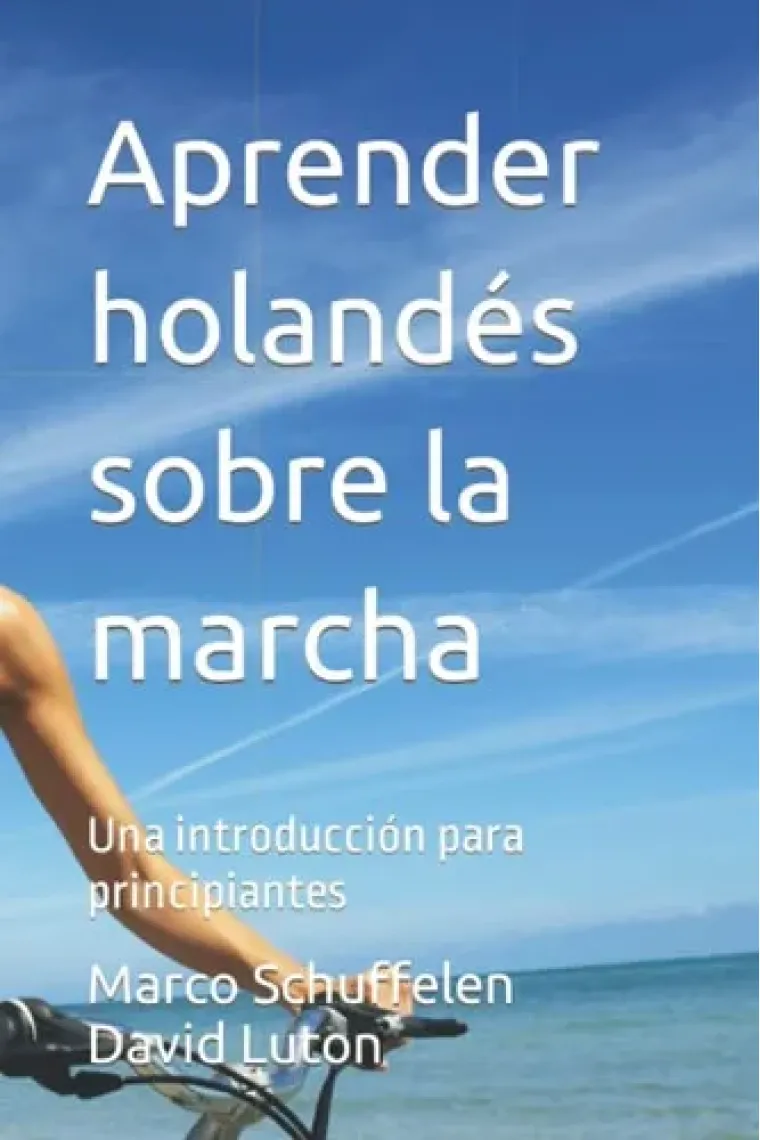 Aprender holandés sobre la marcha: Una introducción para principiantes (Spanish Edition)