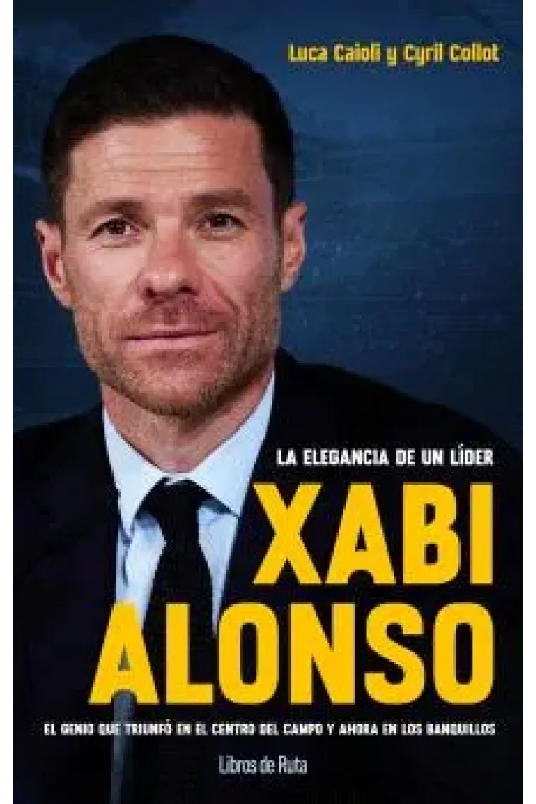 Xabi Alonso. La elegancia de un líder. El genio que triunfó en el centro del campo y ahora en los banquillos