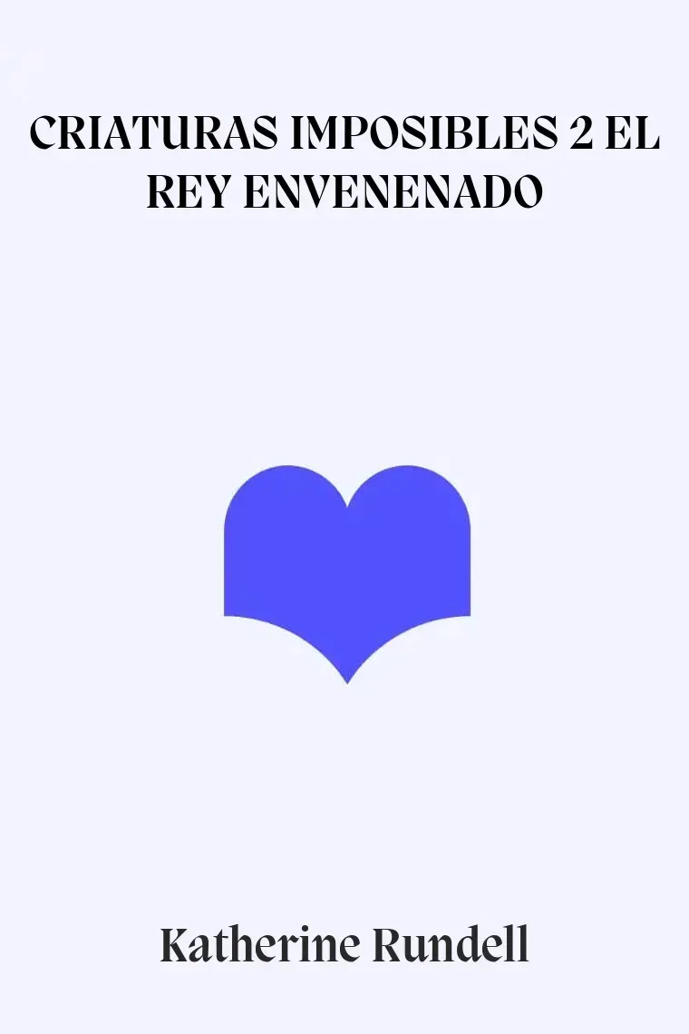CRIATURAS IMPOSIBLES 2 EL REY ENVENENADO