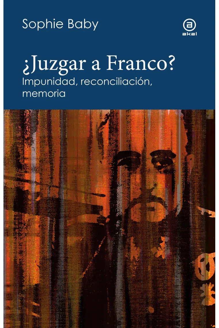 ¿Juzgar a Franco? Impunidad, reconciliación, memoria