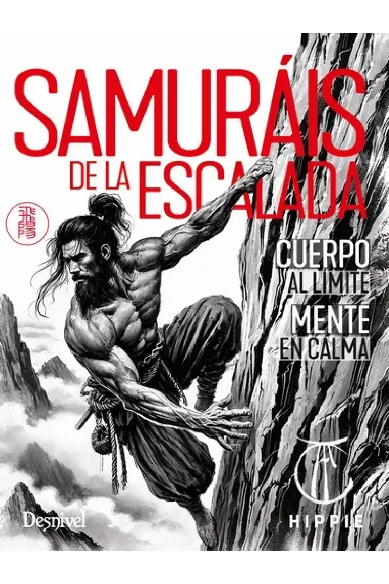 Samuráis de la escalada. Cuerpo al límite / Mente en calma