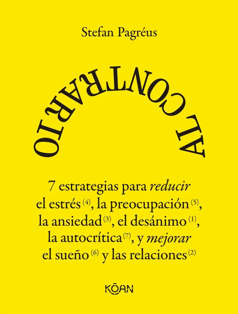 Al contrario. 7 estrategias para reducir el estrés, la preocupación, la ansiedad, el desánimo, la autocrítica y mejorar el sueño y las relaciones