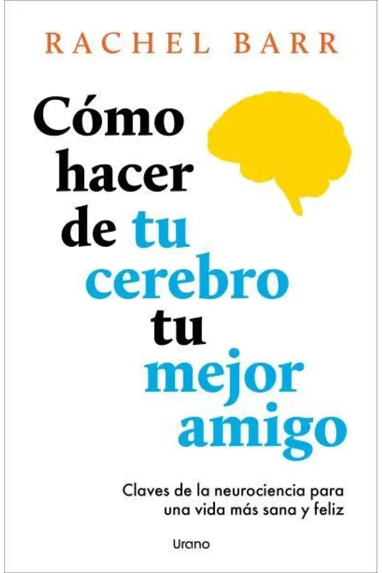 COMO HACER DE TU CEREBRO TU MEJOR AMIGO