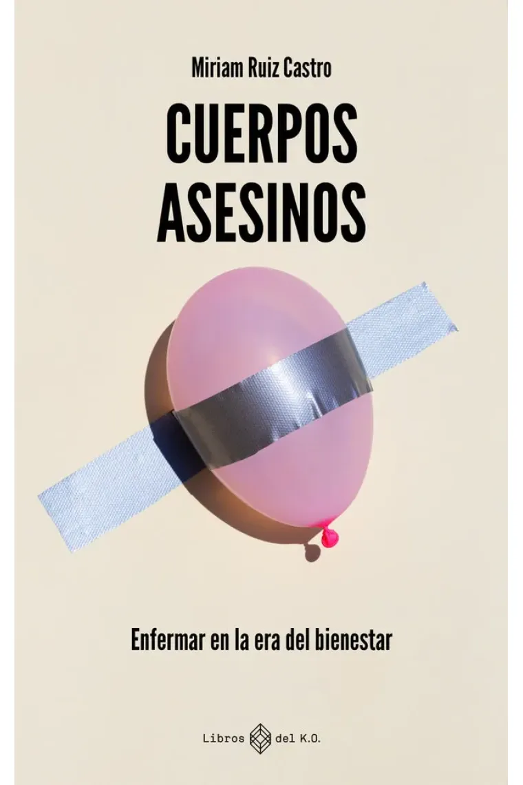 Cuerpos asesinos.Enfermar en la era del bienestar
