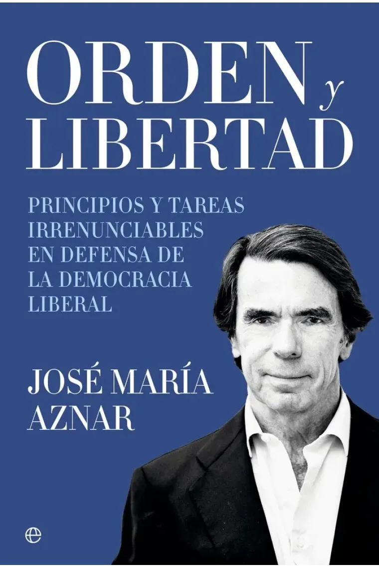 Orden y libertad. Principios y tareas irrenunciables en defensa de la democracia liberal