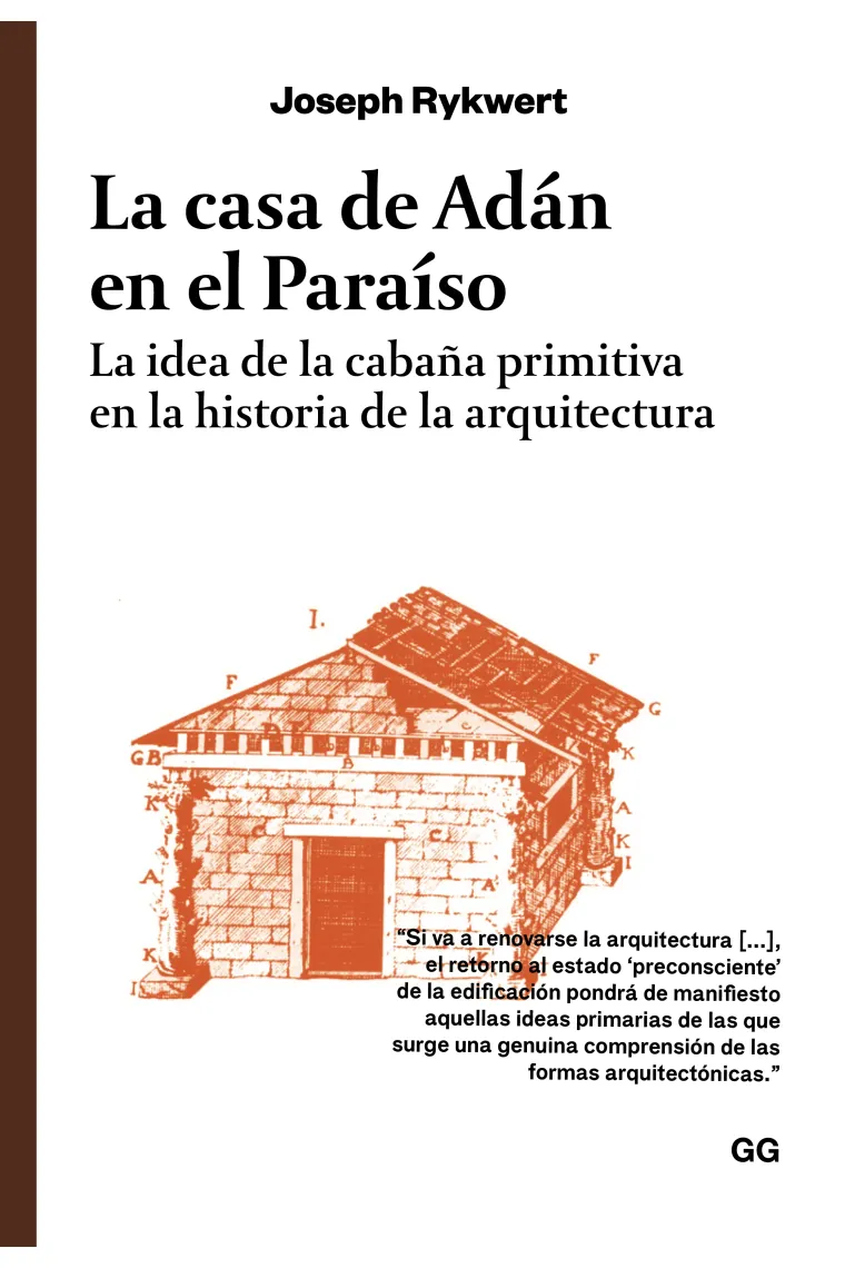 La casa de Adán en el Paraíso. La idea de la cabaña primitiva en la historia de la arquitectura