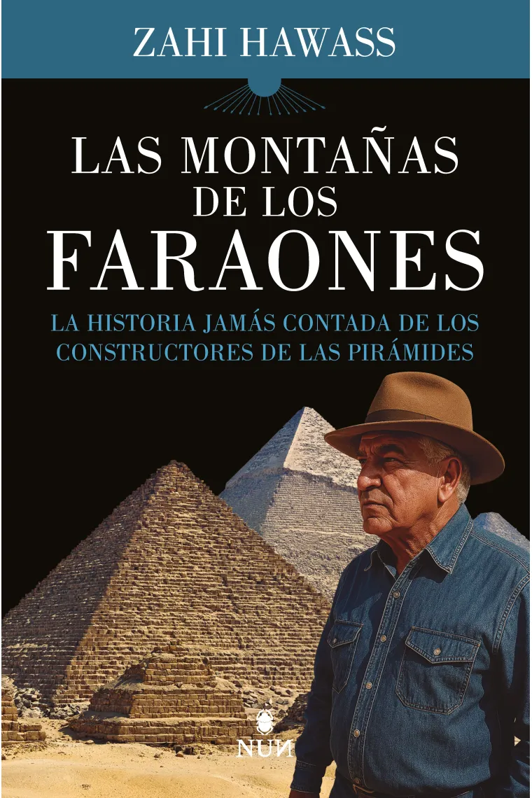 LAS MONTAÑAS DE LOS FARAONES. La historia jamás contada de los constructores de pirámides