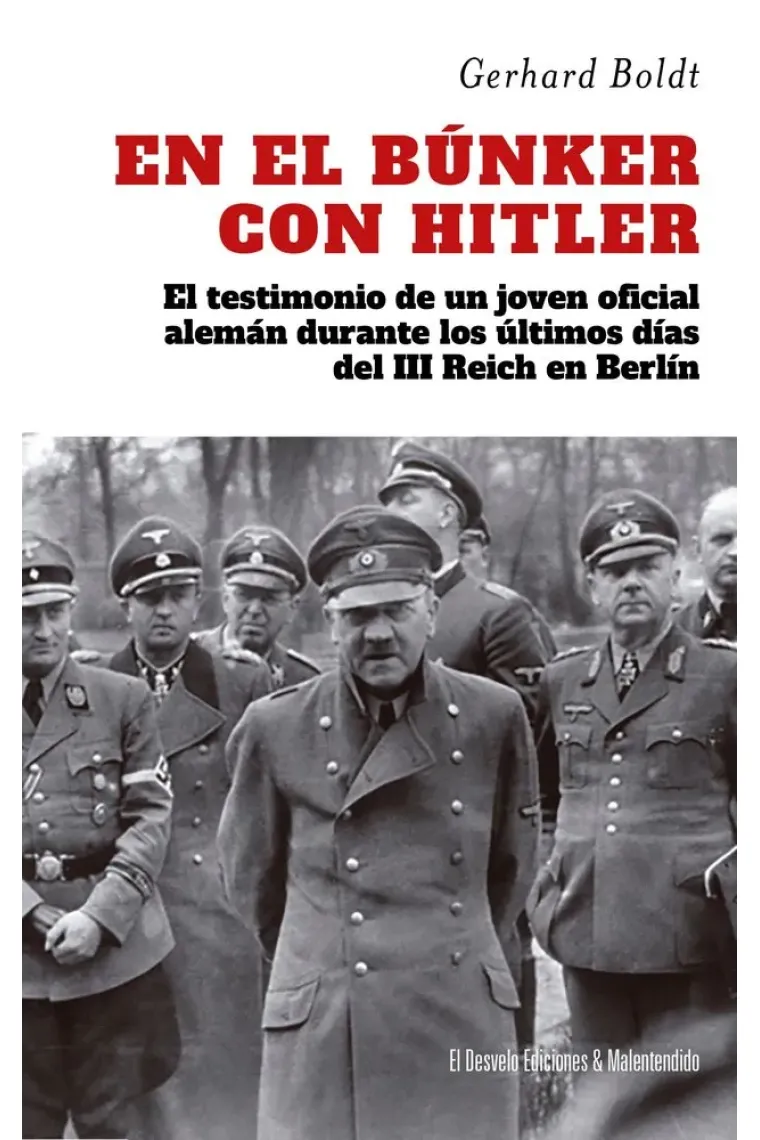 En el búnker con Hitler. El testimonio de un joven oficial alemán durante los últimos días del III Reich en Berlín