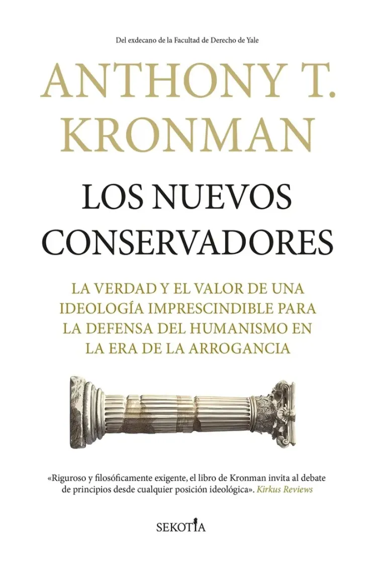 Los nuevos conservadores: la verdad y el valor de una ideología imprescindible para la defensa del humanismo en la era de la arrogancia