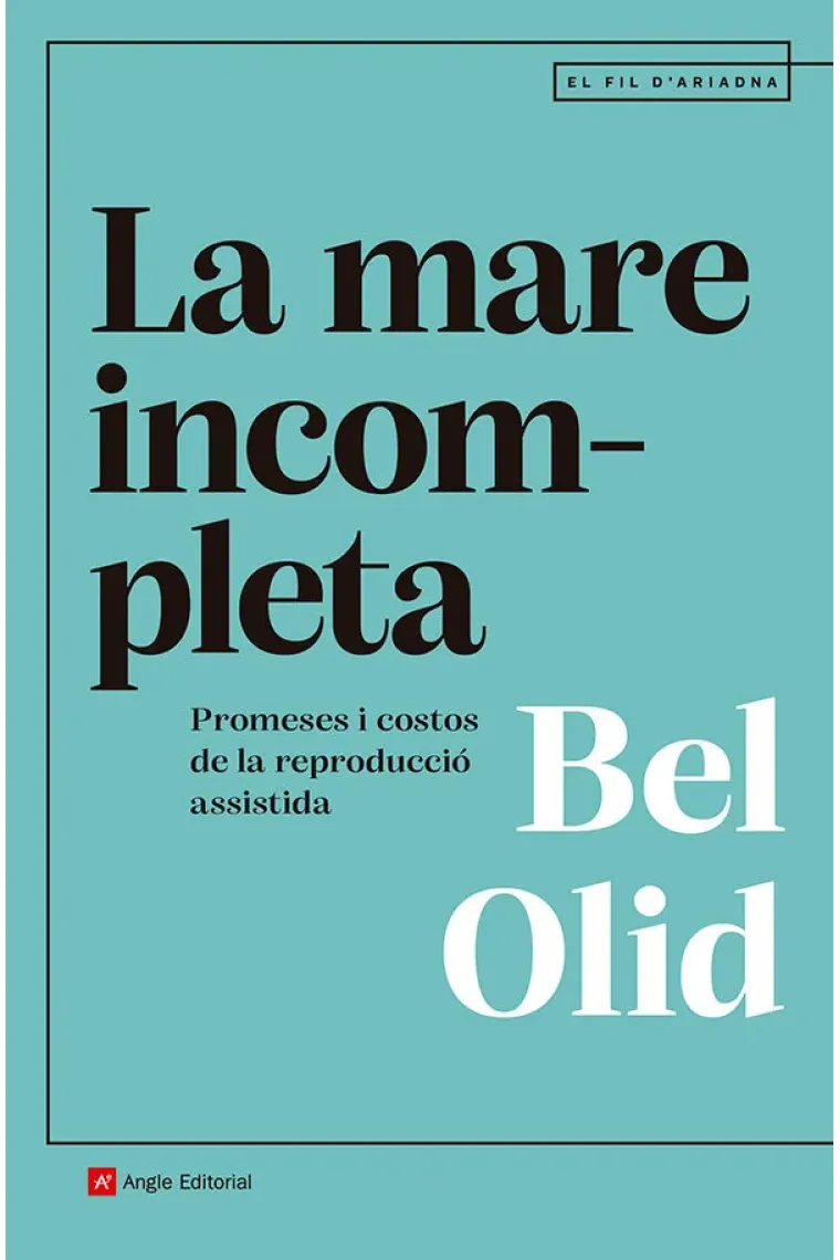 La mare incompleta. Promeses i costos de la reproducció assistida