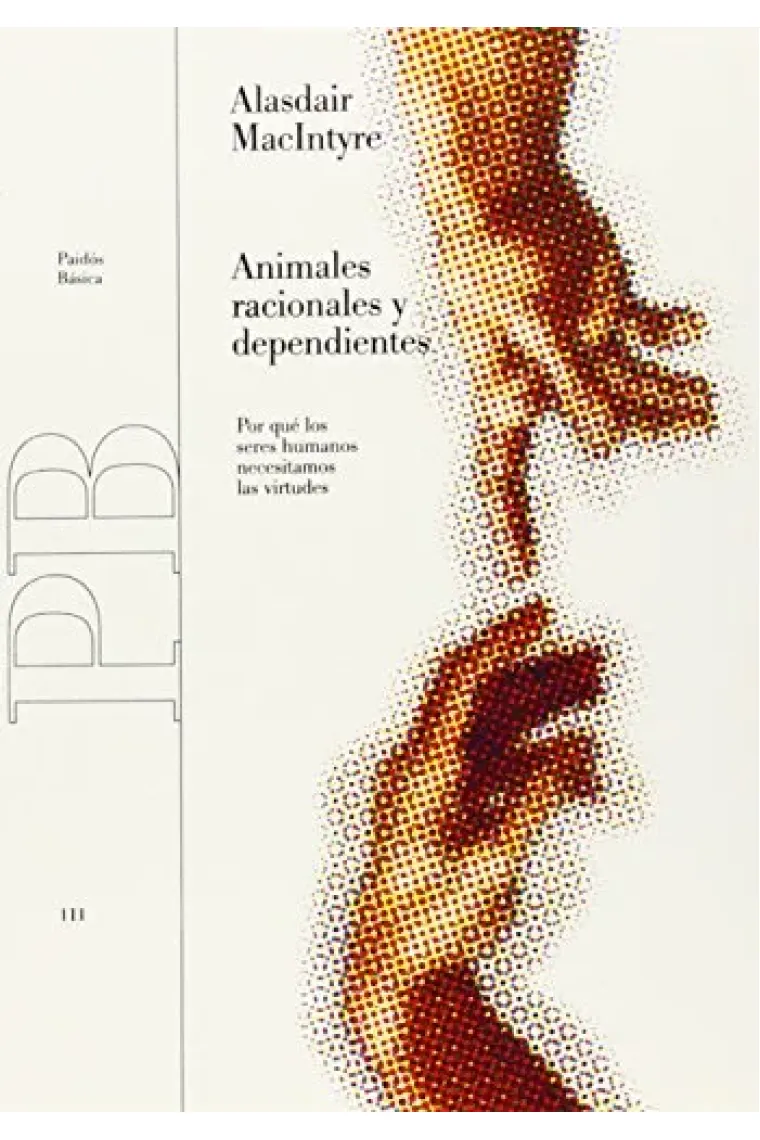 Animales racionales y dependientes: por qué los seres humanos necesitamos las virtudes