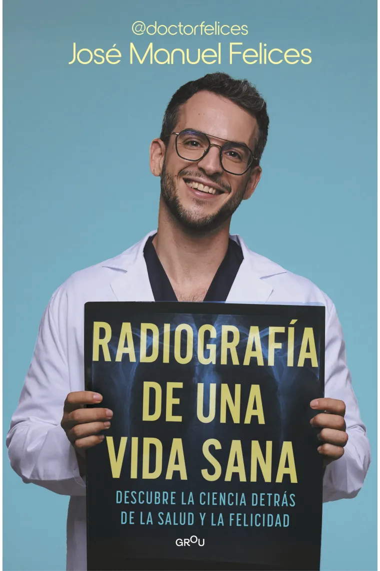 Radiografía de una vida sana. Descubre la ciencia detrás de la salud y de la felicidad