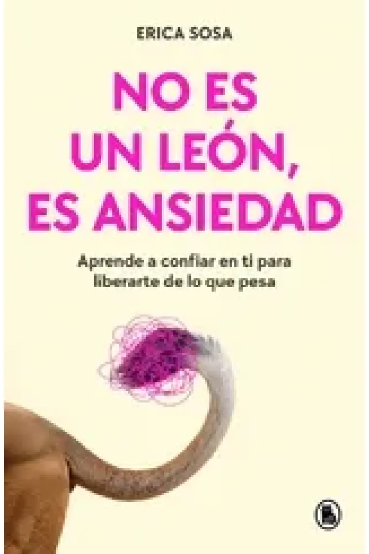 No es un león es ansiedad. Aprende a confiar en ti para liberarte de lo que pasa
