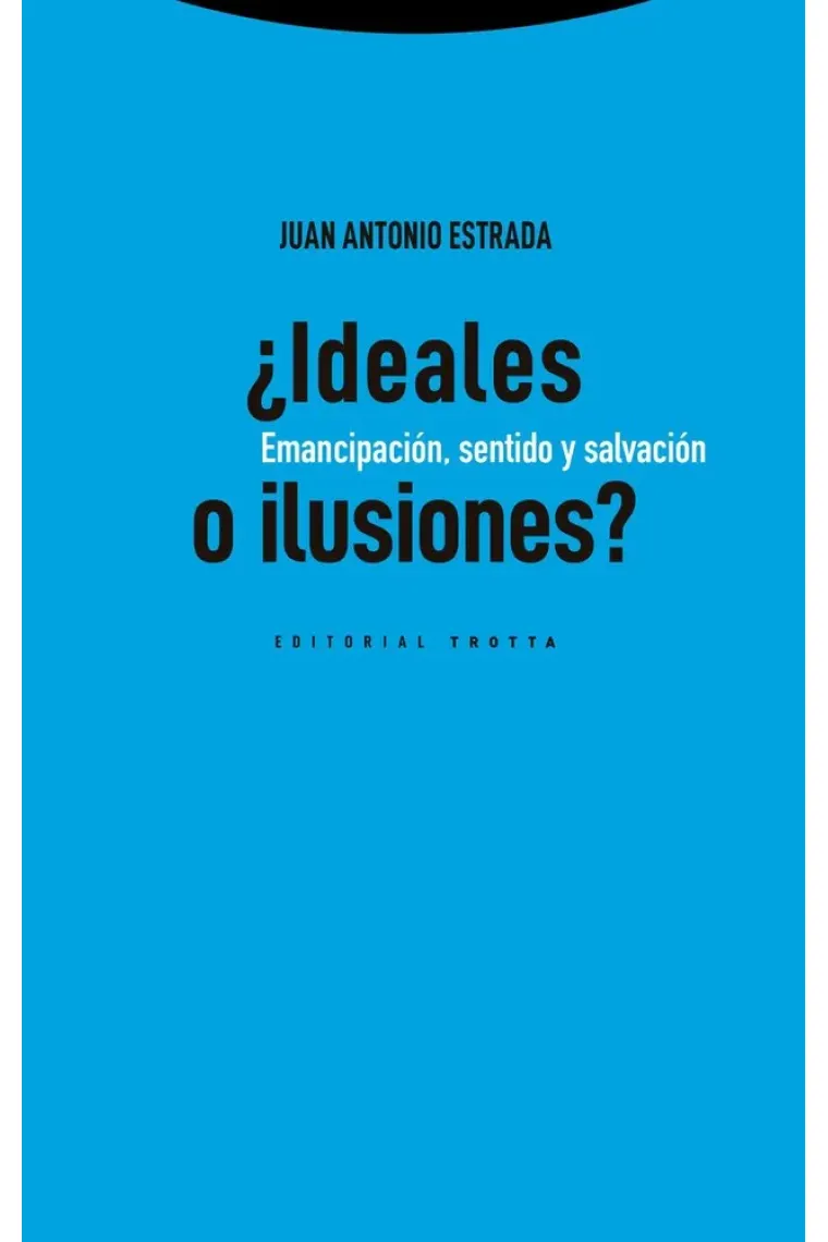 ¿Ideales o ilusiones? Emancipación, sentido y salvación