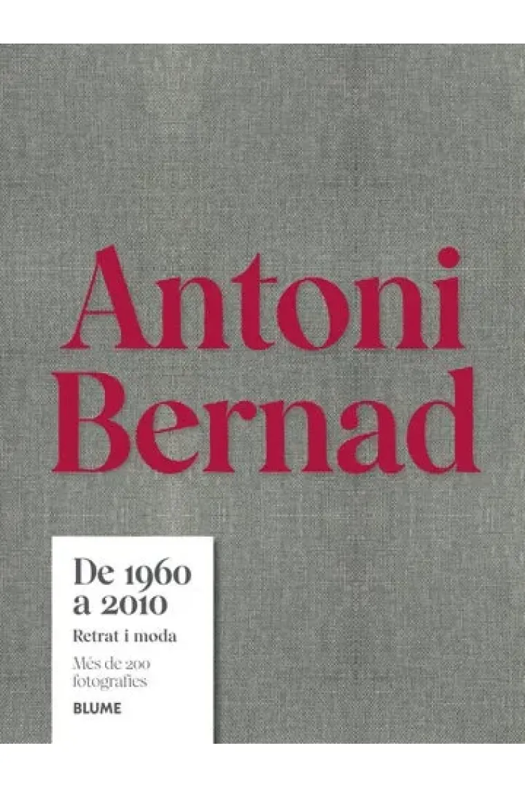 Antoni Bernad. De 1960 a 2010. Retrat i moda. Més de 200 fotografies (Catalán)