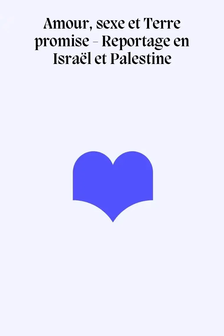 Amour, sexe et Terre promise - Reportage en Israël et Palestine (Francés)