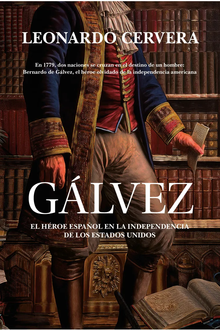 GÁLVEZ. El héroe español en la independencia de los Estados Unidos