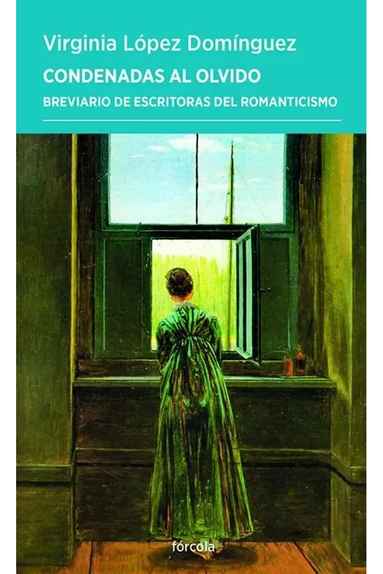 Condenadas al olvido: breviario de escritoras del Romanticismo