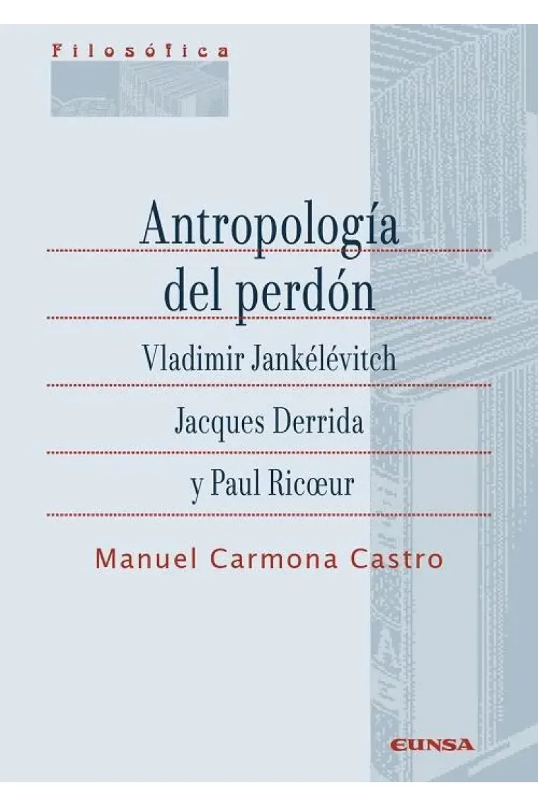 Antropología del perdón: Vladimir Jankélévitch, Jacques Derrida y Paul Ricoeur