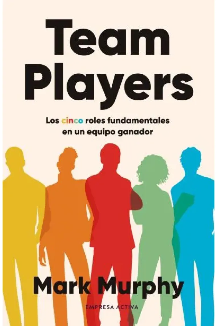 TEAM PLAYERS. Los cinco roles fundamentales en un equipo ganador