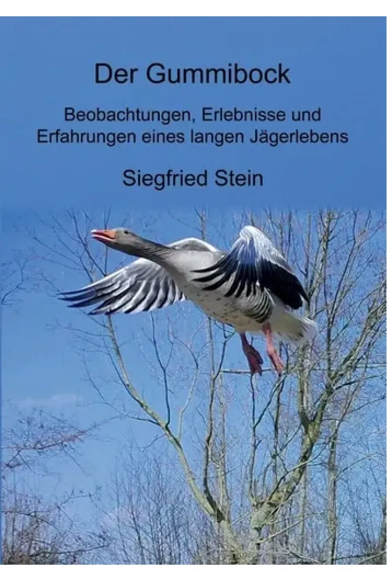 Der Gummibock Beobachtungen, Erlebnisse und Erfahrungen eines langen Jägerlebens