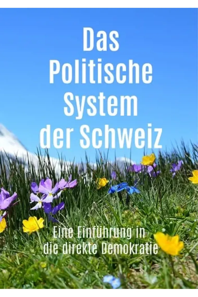 Das Politische System der Schweiz Eine Einführung in die direkte Demokratie