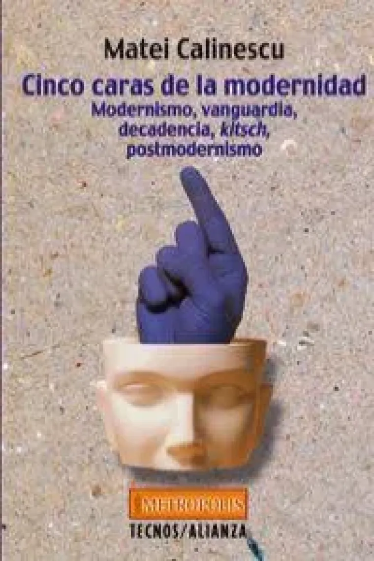 Cinco caras de la modernidad: Modernismo, vanguardia, decadencia, "kitsch", postmodernismo
