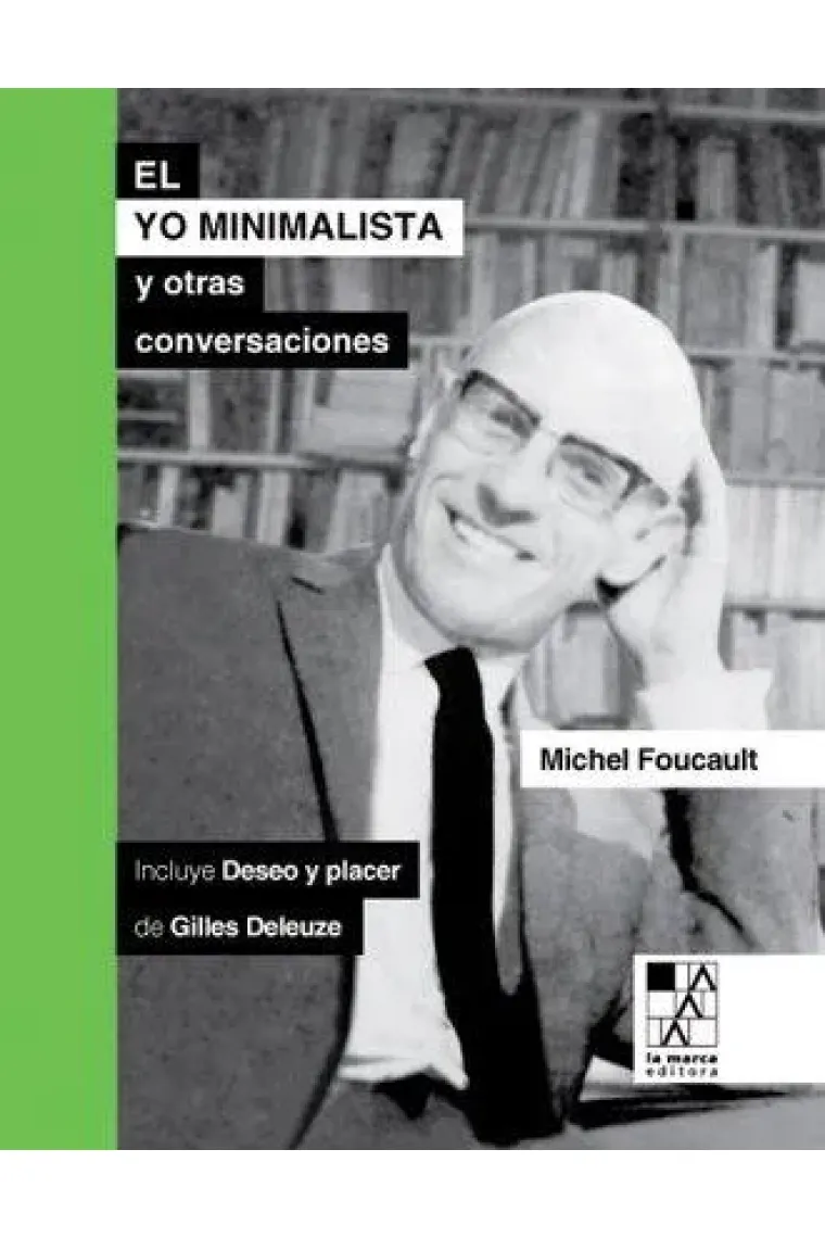 El yo minimalista y otras conversaciones (Incluye "Deseo y placer" de Gilles Deleuze)