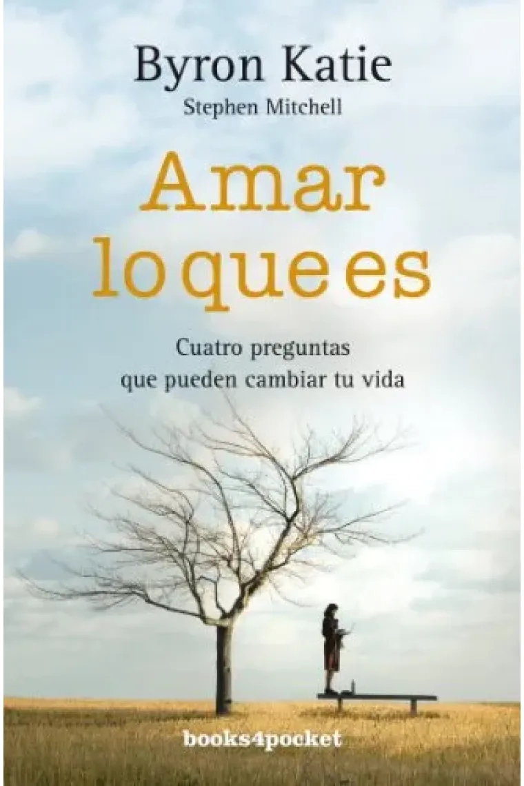 Amar lo que es. Cuatro preguntas que pueden cambiar tu vida