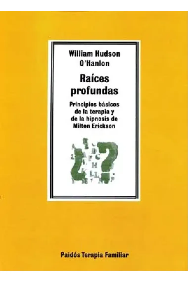 Raíces profundas. Principios básicos de la terapia y de la hipnosis de Milton Erickson