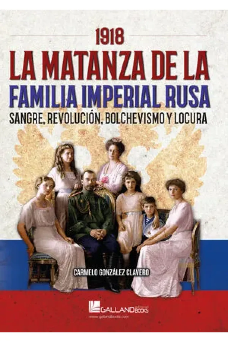 1918. La matanza de la familia imperial rusa. Sangre, revolución, bolchevismo y locura