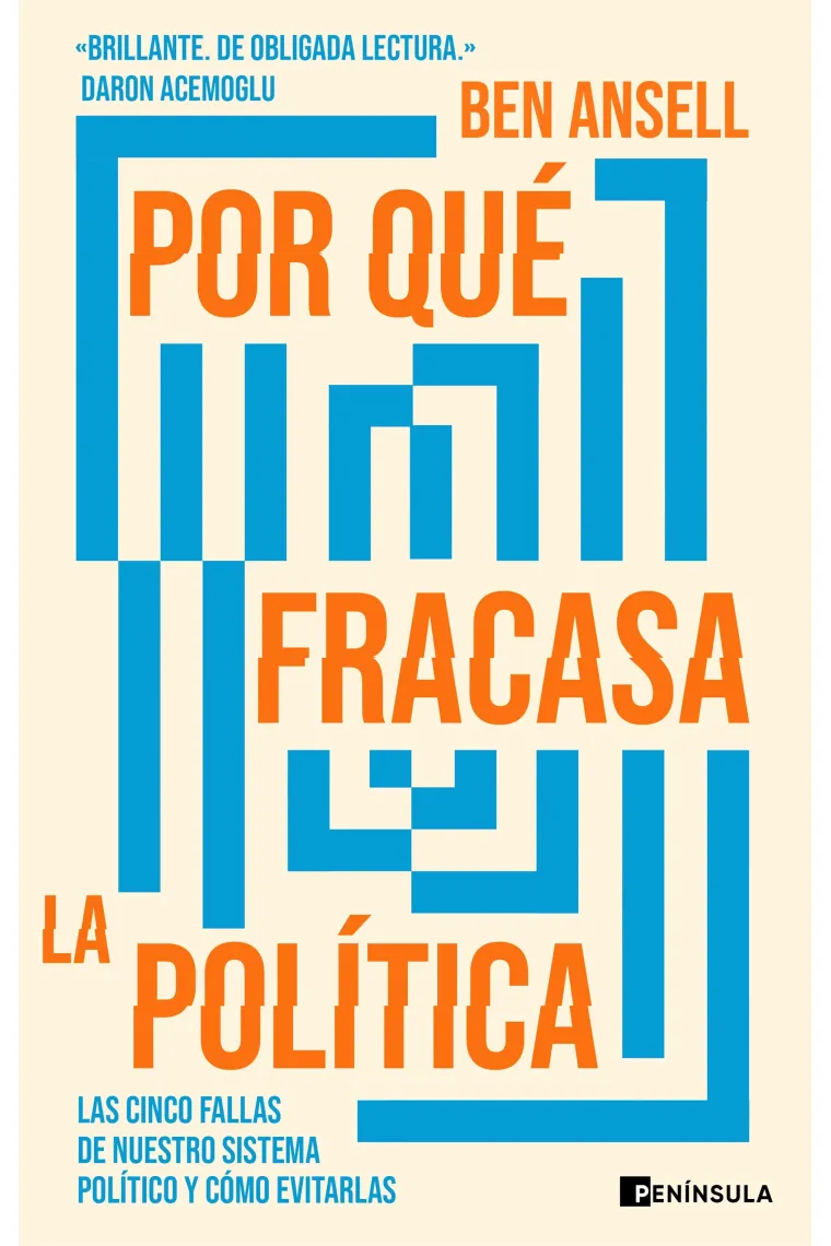 Por qué fracasa la política. Las cinco fallas de nuestro sistema político y cómo evitarlas