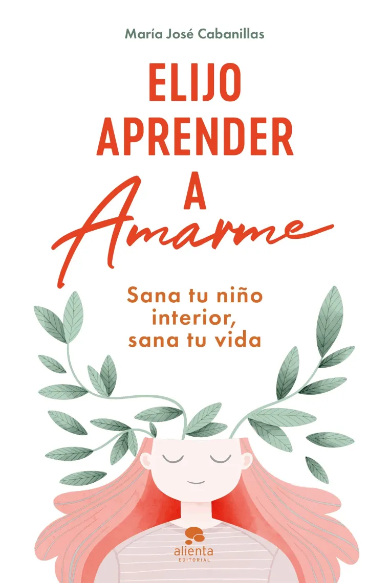 Elijo aprender a amarme. Sana tu niño interior, sana tu vida