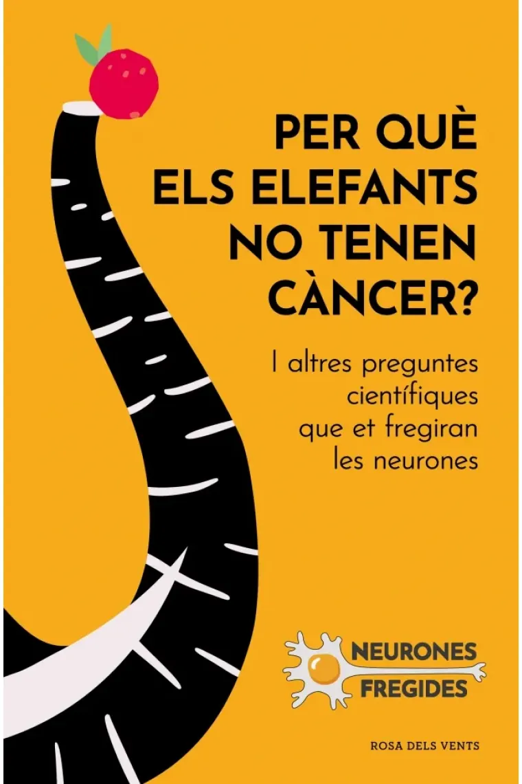 Per què els elefants no tenen càncer?. I altres preguntes científiques que et fregiran les neurones (Catalán)