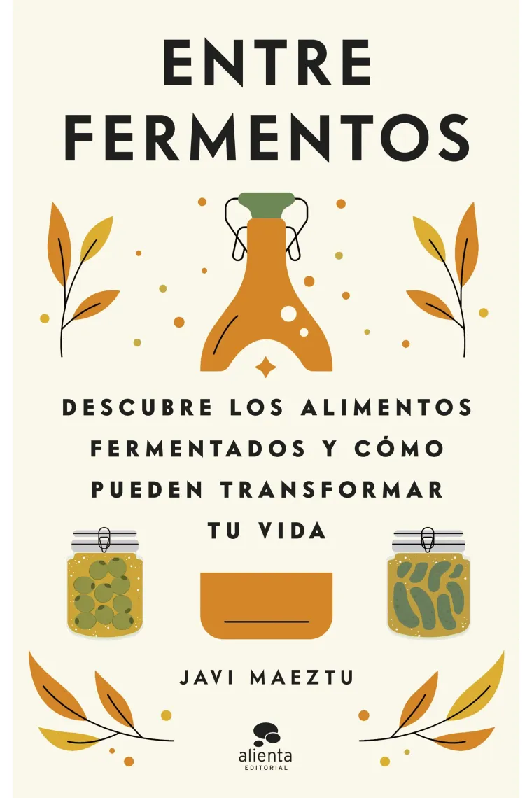 Entre fermentos. Descubre los alimentos fermentados y cómo pueden transformar tu vida