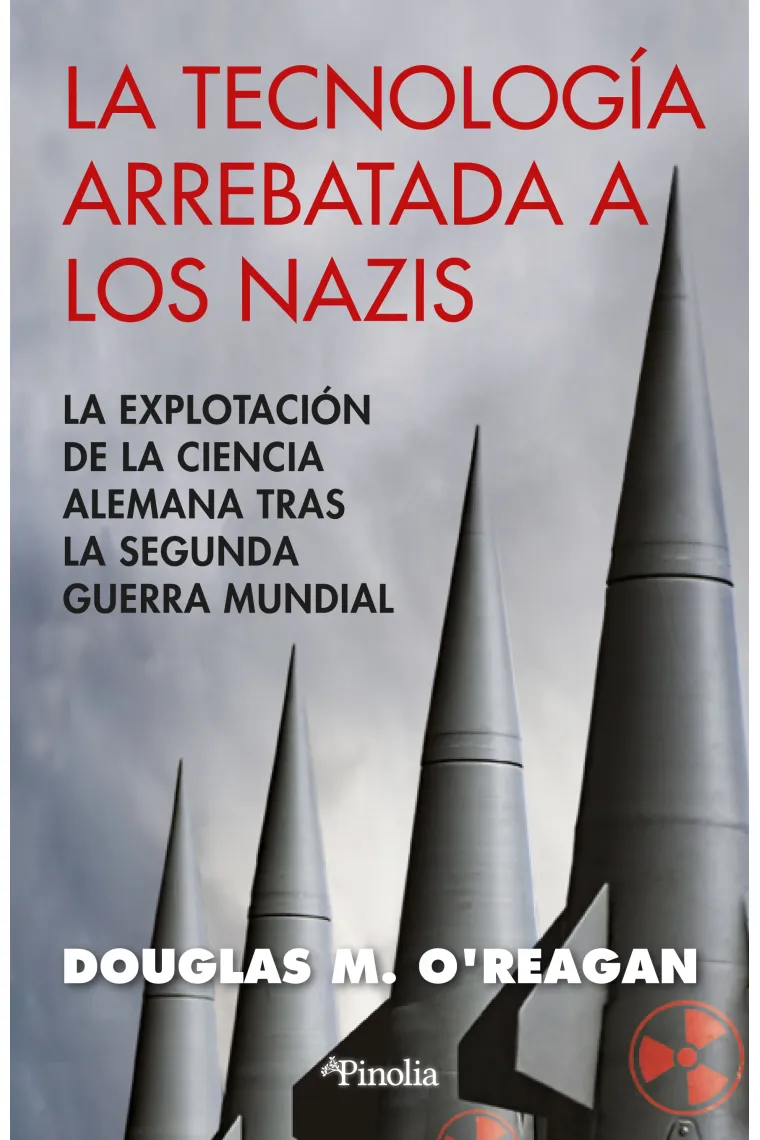 La tecnología arrebatada a los nazis. La explotación de la ciencia alemana tras la Segunda Guerra Mundial