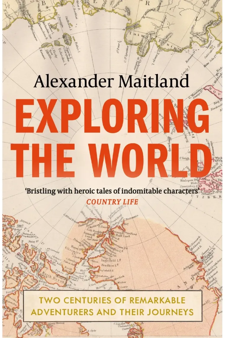 Exploring the World: Two centuries of remarkable adventurers and their journeys (Inglés)