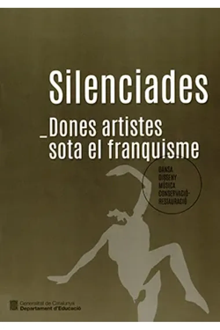 Silenciades. Dones artistes sota el franquisme (Dansa, disseny, música, conservació-restauració) (Catalán)