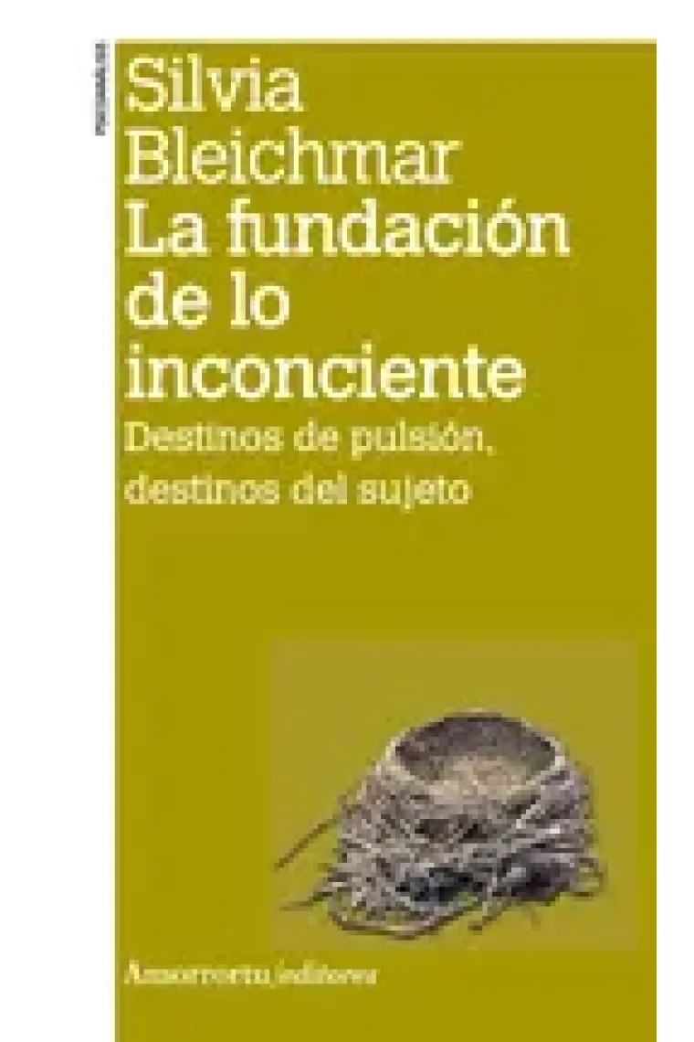 La fundación de lo inconciente. Destinos de pulsión, destinos del suje