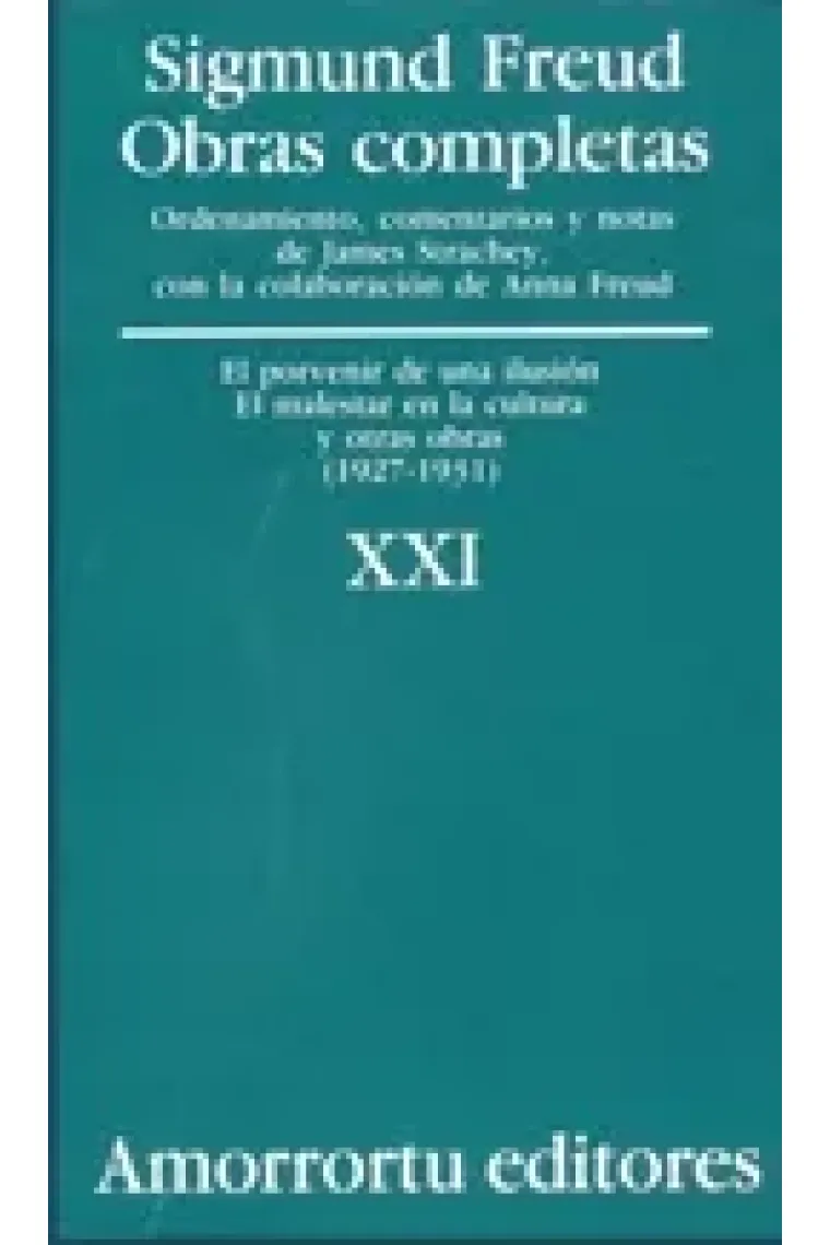Sigmund Freud. Obras completas, Vol. 21 : El porvenir de una ilusión, el malestar en la cultura, y otras obras (1927-1931)