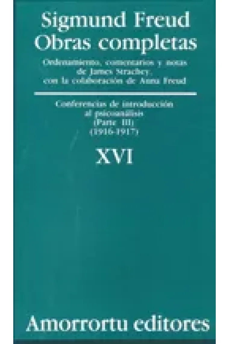 Sigmund Freud. Obras completas, Vol. 16 : Conferencias de introducción al psicoanálisis (parte III) (1916-1917)